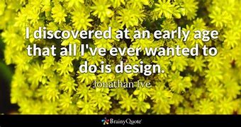Image result for Jonathan Ive Quotes