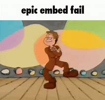 Image result for Embed Failure Meme