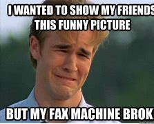 Image result for Broken Fax Machine Meme
