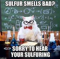 Image result for It Reeks of Sulfur Meme