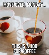 Image result for Monday Coffee Meme