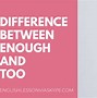 Image result for Difference Between Too and Enough