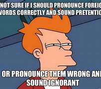 Image result for Pronounce Meme
