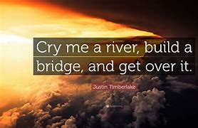 Image result for Similar Quotes to Cry Me a River