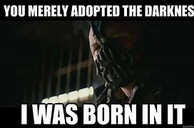 Image result for Bane Meme Born