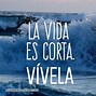 Image result for Frases De La Vida ES Corta