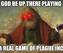 Image result for God Playing Plague Inc Meme