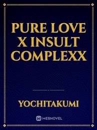 Image result for Pure Love X Insult Complex