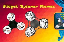 Image result for He's a Fidget Spinner Meme