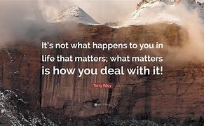 Image result for Life Is Not About What Happens to You Quote