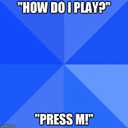 Image result for How Do I Play This Meme