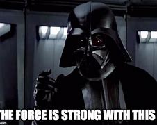 Image result for The Force Is Strong Meme