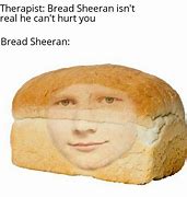 Image result for Bread Sheeran Meme