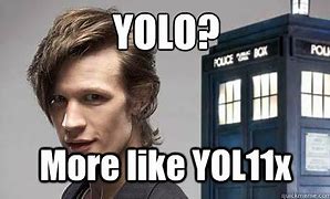 Image result for Doctor Who Meme Yolo