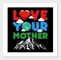 Image result for Love Your Mother Earth