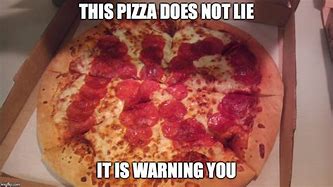 Image result for No More Pizza Meme