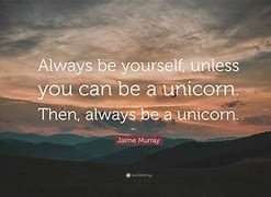 Image result for Be Yourself Unicorn Quotes