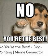 Image result for No You Are the Best