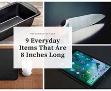 Image result for Everday Things That Are 8In