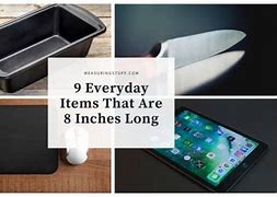 Image result for Items That Are 8 Inches Long