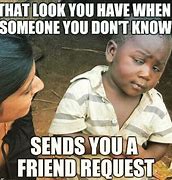 Image result for Facebook Friend Request Meme