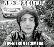 Image result for When You Accidentally Turn On the Front Camera Meme