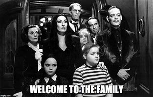 Image result for Welcome to the Family Meme