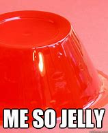 Image result for I Smell Jelly Meme