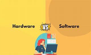 Image result for Difference Between Hardware and Software