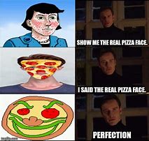 Image result for Pizza Face Meme