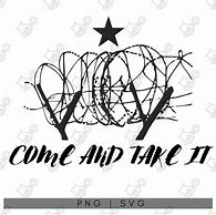 Image result for Barb Wire Come and Take It Meme