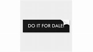 Image result for Do It for Dale Sticker