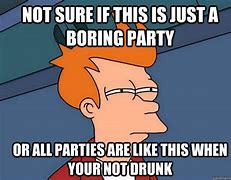 Image result for Boring Party Meme