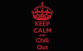 Image result for Keep Calm and Chill