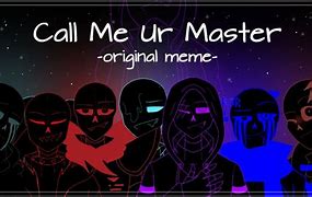 Image result for Call Me Master Meme