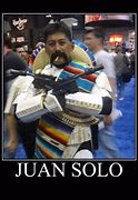 Image result for Juan Solo Meme