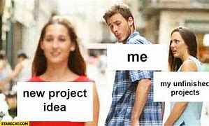 Image result for New Project Ideas Meme