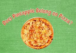 Image result for Pineapple Belongs On Pizza
