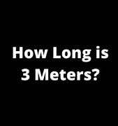 Image result for How Far Is 3 Meters Long