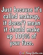 Image result for Funny Makeup Sayings and Quotes