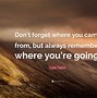 Image result for Never Forget Where You Come From Quotes