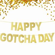 Image result for Happy Gotcha Day Meme