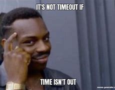 Image result for Time Out Meme
