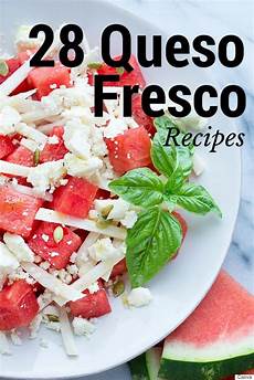 fresco recipe queso fresco recipes 28 ways to enjoy this mexican cheese fresco recipe queso fresco recipes 28 ways to enjoy this mexican cheese