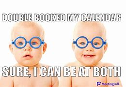 Image result for Double Booked Meme