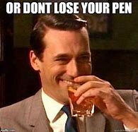 Image result for Don't Lose Your Pen Meme