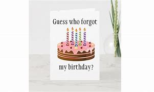 Image result for Images Guess Who Forgot My Birthday