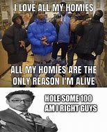 Image result for All My Homies Love Meme