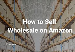 Image result for Sell Wholesale On Amazon