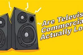 Image result for Loud Sound Commercials